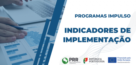 PRR| Programas Impulso - Indicadores de Implementação